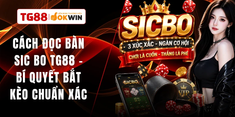 Cách Đọc Bàn Sic Bo TG88 - Bí Quyết Bắt Kèo Chuẩn Xác