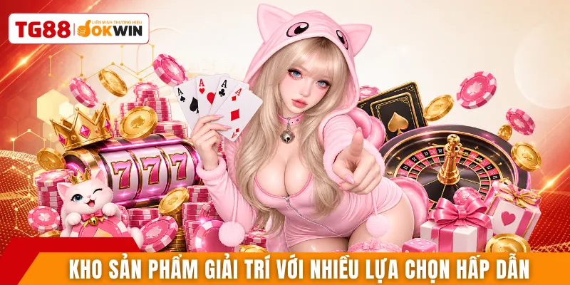 Kho sản phẩm giải trí với nhiều lựa chọn hấp dẫn