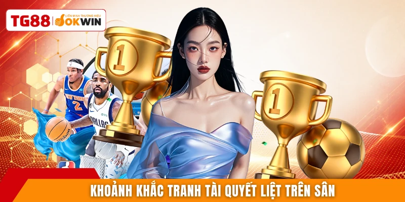 Khoảnh khắc tranh tài quyết liệt trên sân