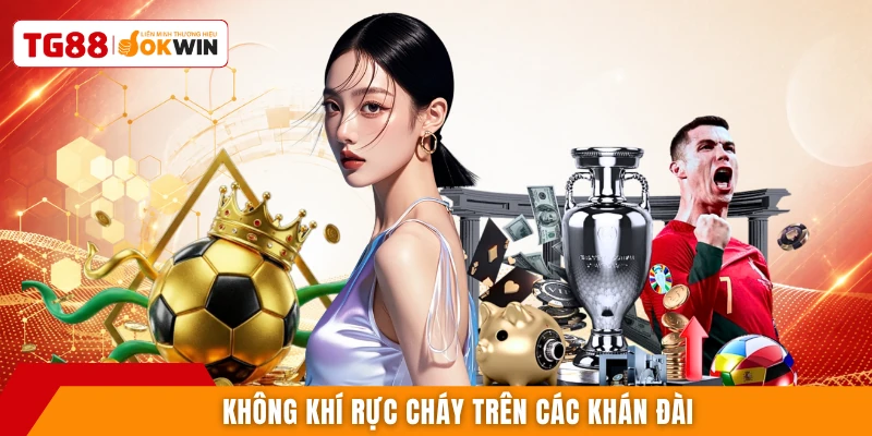 Không khí rực cháy trên các khán đài