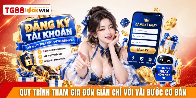 Quy trình tham gia đơn giản chỉ với vài bước cơ bản