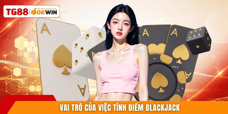 Vai trò của việc tính điểm Blackjack